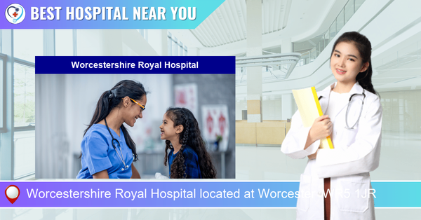 Worcestershire Royal Hospital located at Worcester WR5 1JR