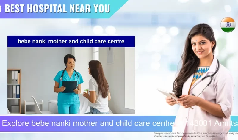 bebe nanki mother and child care centre located in Pincode 143001 Amritsar