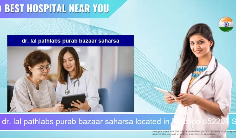 dr. lal pathlabs purab bazaar saharsa located in Pincode 852201 Saharsa