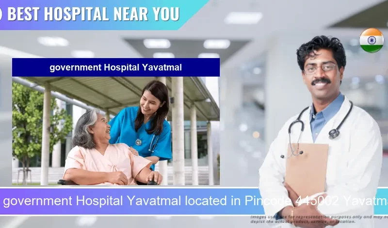 government Hospital Yavatmal located in Pincode 445002 Yavatmal