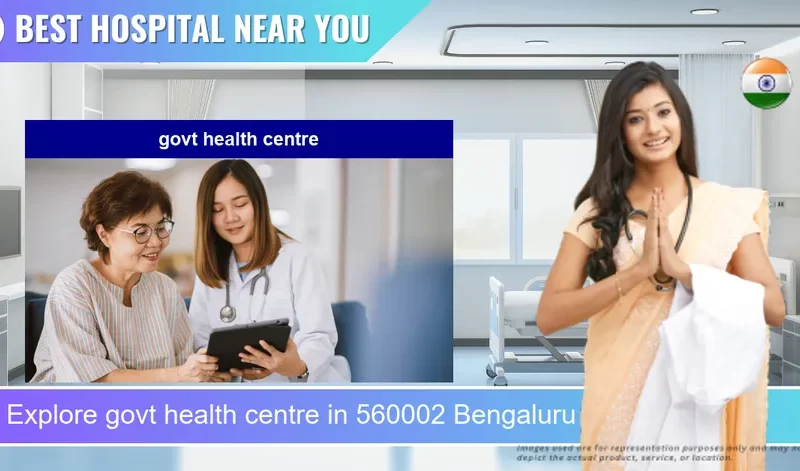 govt health centre located in Pincode 560002 Bengaluru