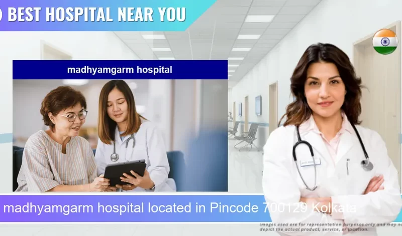 madhyamgarm hospital located in Pincode 700129 Kolkata