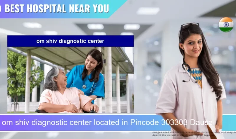 om shiv diagnostic center located in Pincode 303303 Dausa