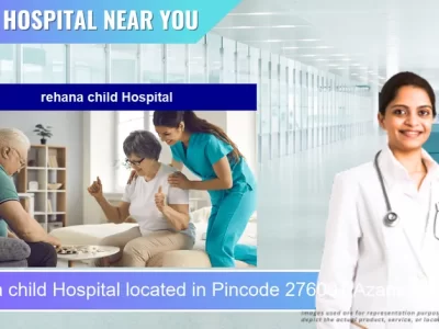 rehana child Hospital located in Pincode 276001 Azamgarh