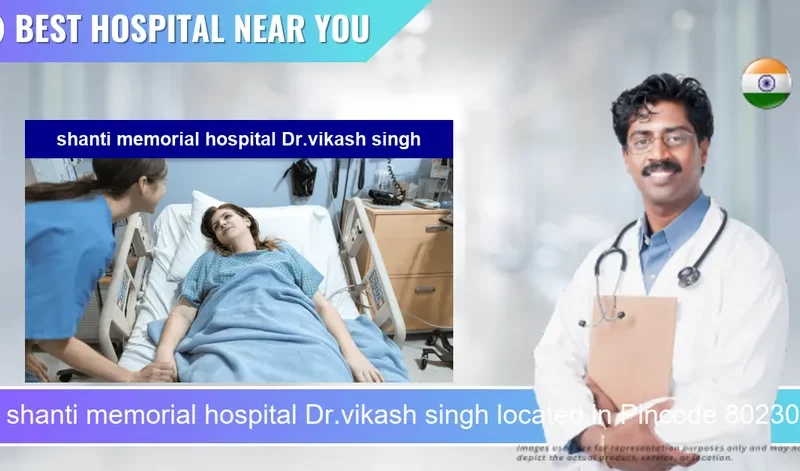 shanti memorial hospital Dr.vikash singh located in Pincode 802301 Arrah