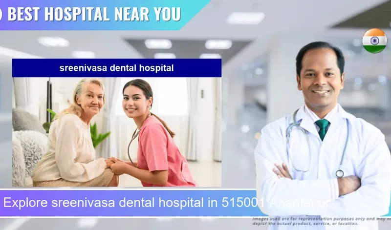 sreenivasa dental hospital located in Pincode 515001 Anantapur