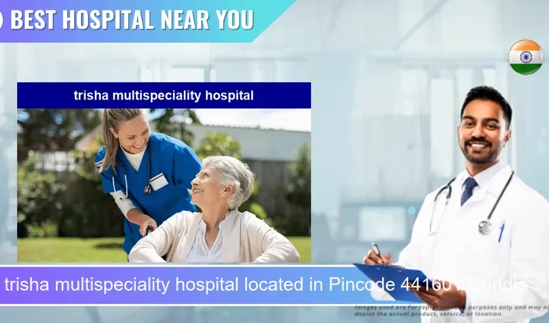 trisha multispeciality hospital located in Pincode 441601 Gondia